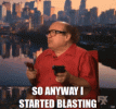 i-started-blasting-so-anyway-i-started-blasting.gif i-started-blasting-so-anyway-i-started-blasting.gif