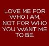 Love me for who I am.jpg