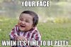 Your-face-When-it39s-time-to-be-petty-meme-46222.jpg