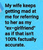 wife-doesnt-like-me-calling-her-ex-girlfriend-as-if-not-100-percent-factually-accurate.jpg