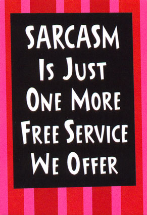 sarcasm_is_just_one_more_free_service_we_offer.jpg