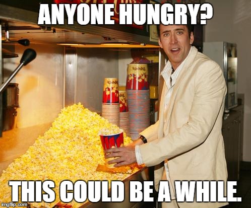 anyone-hungry-this-could-be-a-while-popcorn-meme_559956_1.jpg